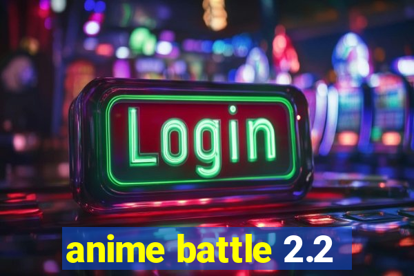 anime battle 2.2